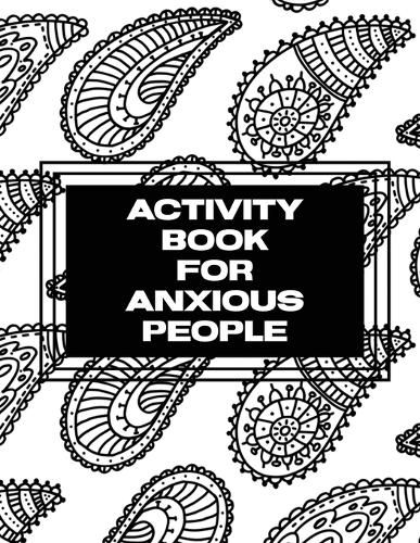 Cover image for Activity Book For Anxious People: Anxiety Bullet Journal With Mindfulness Prompts Mental Health Meditation Overcoming Anxiety and Worry