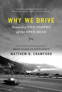 Cover image for Why We Drive: Toward a Philosophy of the Open Road