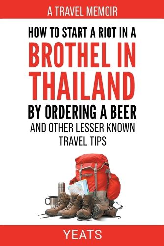 Cover image for How to Start a Riot in a Brothel in Thailand by Ordering a Beer and Other Lesser Known Travel Tips.