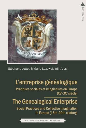 L'entreprise genealogique / The Genealogical Enterprise: Pratiques sociales et imaginaires en Europe (XVe-XIXe siecles) / Social Practices and Collective Imagination in Europe (15th-20th century)