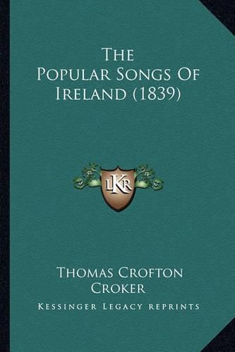 The Popular Songs of Ireland (1839) the Popular Songs of Ireland (1839)