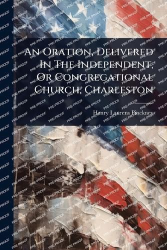 Cover image for An Oration, Delivered In The Independent, Or Congregational Church, Charleston