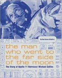 Cover image for The Man Who Went to the Far Side of the Moon: The Story of Apollo 11 Astronaut Michael Collins