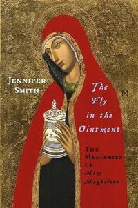 Cover image for The Fly in the Ointment: the Mysteries of Mary Magdalene