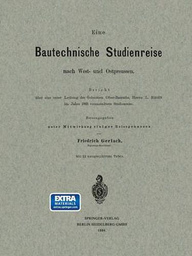 Eine Bautechnische Studienreise Nach West- Und Ostpreussen: Bericht UEber Eine Unter Leitung Des Geheimen Ober-Bauraths, Herrn L. Hagen Im Jahre 1883 Veranstaltete Studienreise