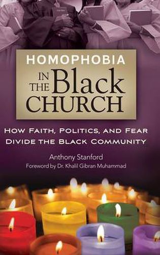 Cover image for Homophobia in the Black Church: How Faith, Politics, and Fear Divide the Black Community