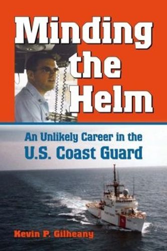 Cover image for Minding the Helm: A Unlikely Career in the U.S. Coast Guard