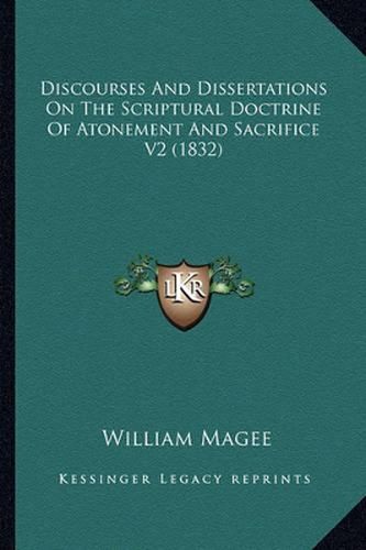 Discourses and Dissertations on the Scriptural Doctrine of Atonement and Sacrifice V2 (1832)