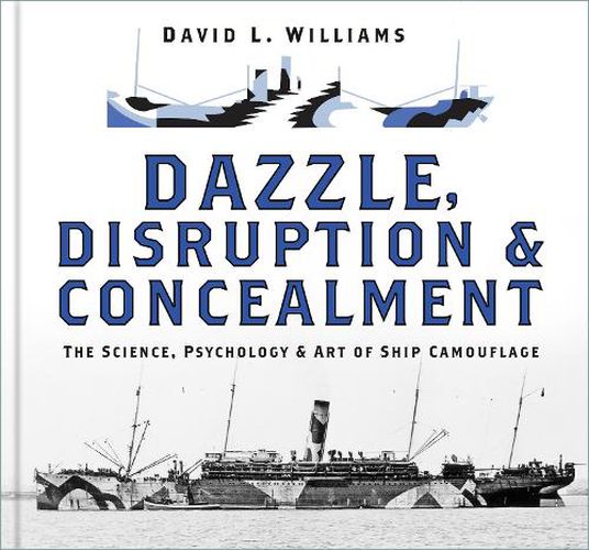 Cover image for Dazzle, Disruption and Concealment: The Science, Psychology and Art of Ship Camouflage