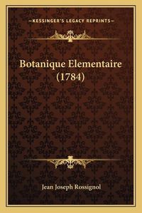 Cover image for Botanique Elementaire (1784)