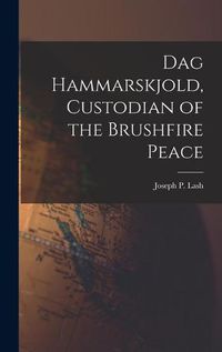 Cover image for Dag Hammarskjold, Custodian of the Brushfire Peace