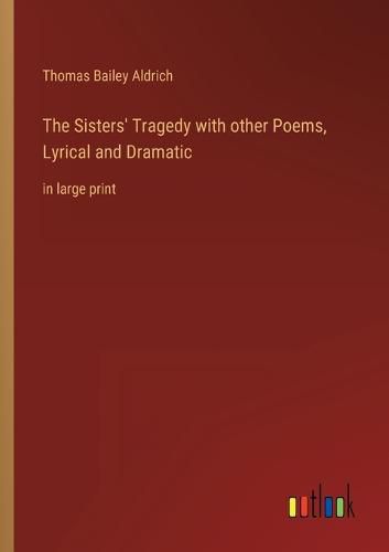 Cover image for The Sisters' Tragedy with other Poems, Lyrical and Dramatic