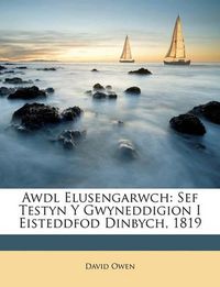 Cover image for Awdl Elusengarwch: Sef Testyn y Gwyneddigion I Eisteddfod Dinbych, 1819