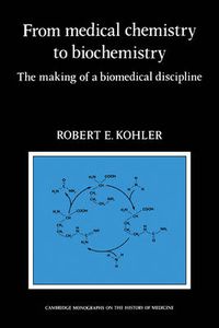 Cover image for From Medical Chemistry to Biochemistry: The Making of a Biomedical Discipline