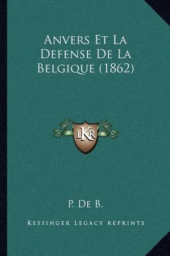 Anvers Et La Defense de La Belgique (1862)