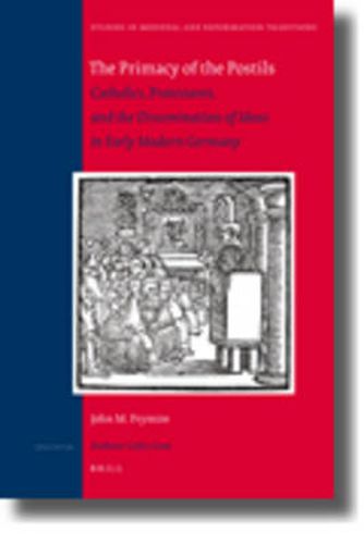 The Primacy of the Postils: Catholics, Protestants, and the Dissemination of Ideas in Early Modern Germany