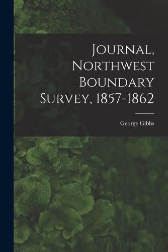 Cover image for Journal, Northwest Boundary Survey, 1857-1862