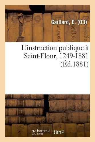Cover image for L'Instruction Publique A Saint-Flour, 1249-1881
