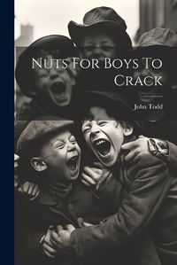 Cover image for Nuts For Boys To Crack