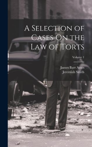 Cover image for A Selection of Cases On the Law of Torts; Volume 1