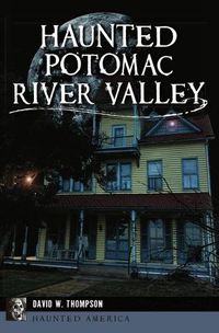 Cover image for Haunted Potomac River Valley