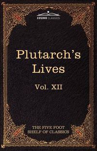 Cover image for Plutarch's Lives: The Five Foot Shelf of Classics, Vol. XII (in 51 Volumes)