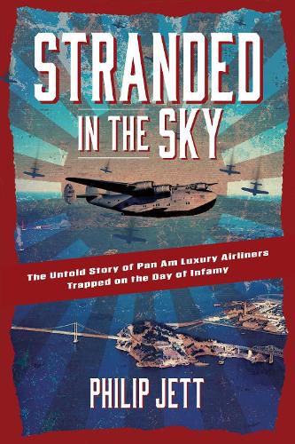 Cover image for Stranded in the Sky: The Untold Story of Pan Am Luxury Airliners Trapped on the Day of Infamy