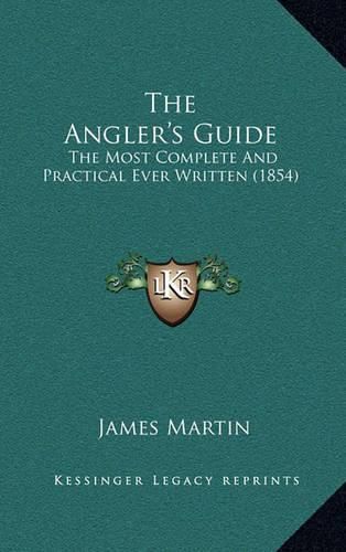 Cover image for The Angler's Guide: The Most Complete and Practical Ever Written (1854)