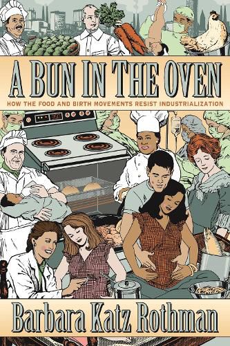 Cover image for A Bun in the Oven: How the Food and Birth Movements Resist Industrialization