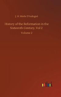 Cover image for History of the Reformation in the Sixteenth Century, Vol 2: Volume 2