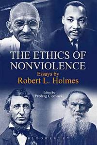 Cover image for The Ethics of Nonviolence: Essays by Robert L. Holmes