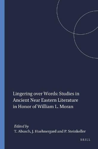 Lingering over Words: Studies in Ancient Near Eastern Literature in Honor of William L. Moran