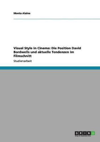 Cover image for Visual Style in Cinema: Die Position David Bordwells und aktuelle Tendenzen im Filmschnitt