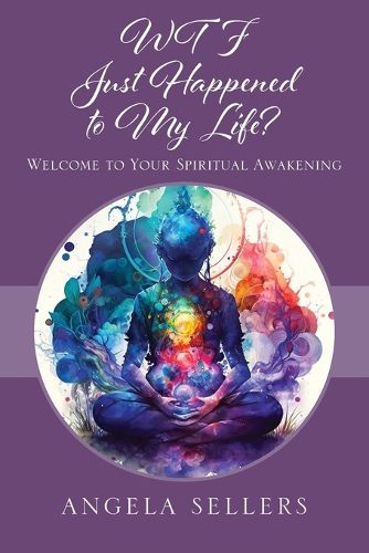 Cover image for WTF JUST HAPPENED TO MY LIFE? Welcome to Your Spiritual Awakening