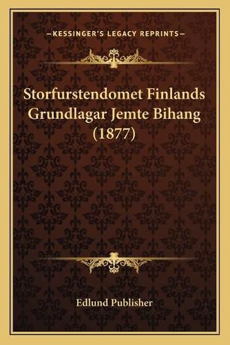 Cover image for Storfurstendomet Finlands Grundlagar Jemte Bihang (1877)