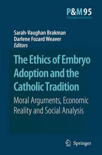 The Ethics of Embryo Adoption and the Catholic Tradition: Moral Arguments, Economic Reality and Social Analysis