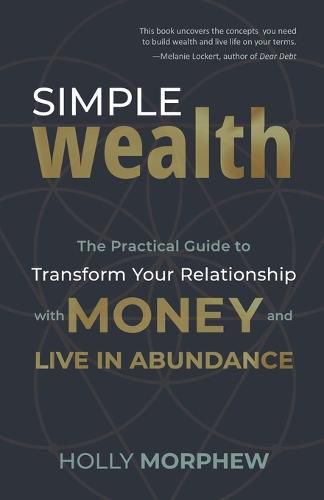 Cover image for Simple Wealth: The Practical Guide to Transform Your Relationship with Money and Live in Abundance