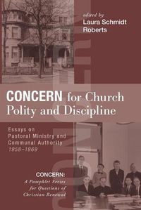 Cover image for Concern for Church Polity and Discipline: Essays on Pastoral Ministry and Communal Authority, 1958-1969