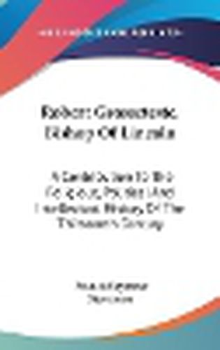 Cover image for Robert Grosseteste, Bishop of Lincoln: A Contribution to the Religious, Political and Intellectual History of the Thirteenth Century
