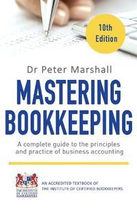 Cover image for Mastering Bookkeeping, 10th Edition: A complete guide to the principles and practice of business accounting