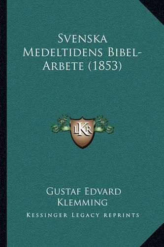 Cover image for Svenska Medeltidens Bibel-Arbete (1853)