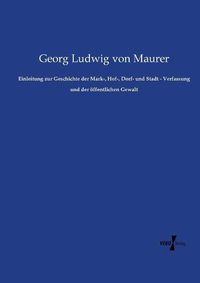 Cover image for Einleitung zur Geschichte der Mark-, Hof-, Dorf- und Stadt - Verfassung und der oeffentlichen Gewalt