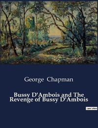 Cover image for Bussy D'Ambois and The Revenge of Bussy D'Ambois