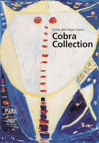 Cover image for Golda and Meyer Marks: Cobra Collection: NSU Art Museum Fort Lauderdale