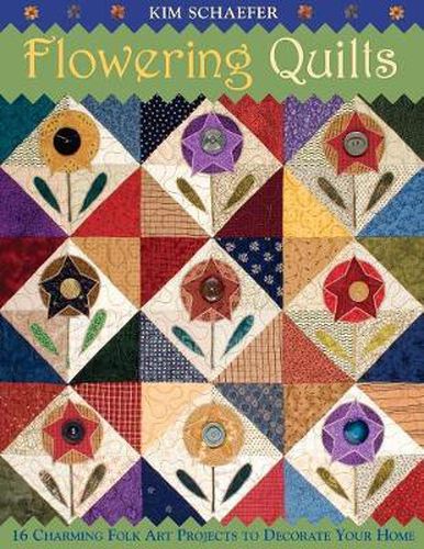 Flowering Quilts: 16 Fresh Folk Art Projects to Decorate Your Home