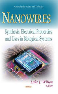 Cover image for Nanowires: Synthesis, Electrical Properties & Uses in Biological Systems