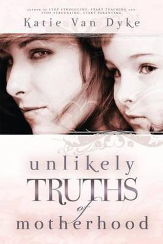 Cover image for Unlikely Truths of Motherhood