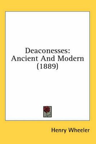 Cover image for Deaconesses: Ancient and Modern (1889)