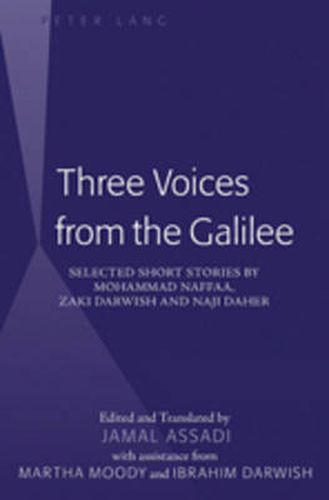 Three Voices from the Galilee: Selected Short Stories by Mohammad Naffaa, Zaki Darwish and Naji Daher / Edited and translated by Jamal Assadi with assistance from Martha Moody and Ibrahim Darwish