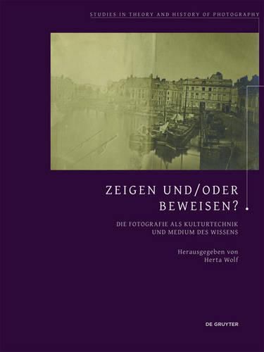 Cover image for Zeigen und/oder Beweisen?: Die Fotografie als Kulturtechnik und Medium des Wissens